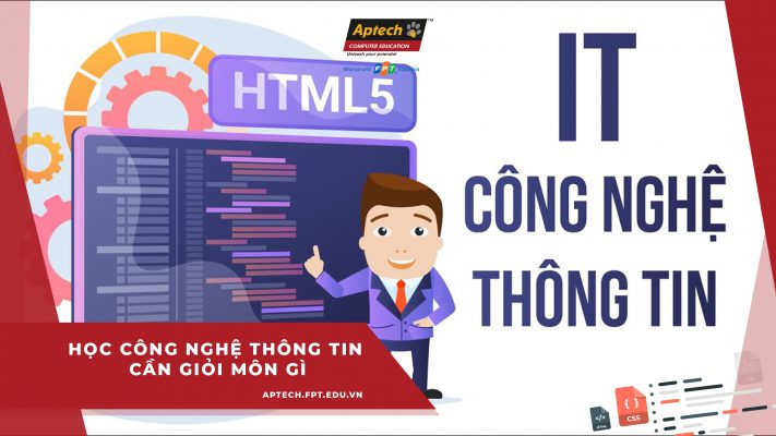Học công nghệ thông tin cần giỏi môn gì