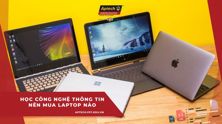 Học công nghệ thông tin nên mua laptop nào