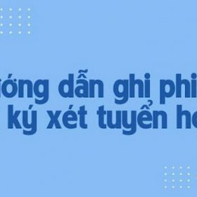Phiếu đăng ký xét tuyển là gì? Hướng dẫn chi tiết cách ghi phiếu đăng ký đơn giản