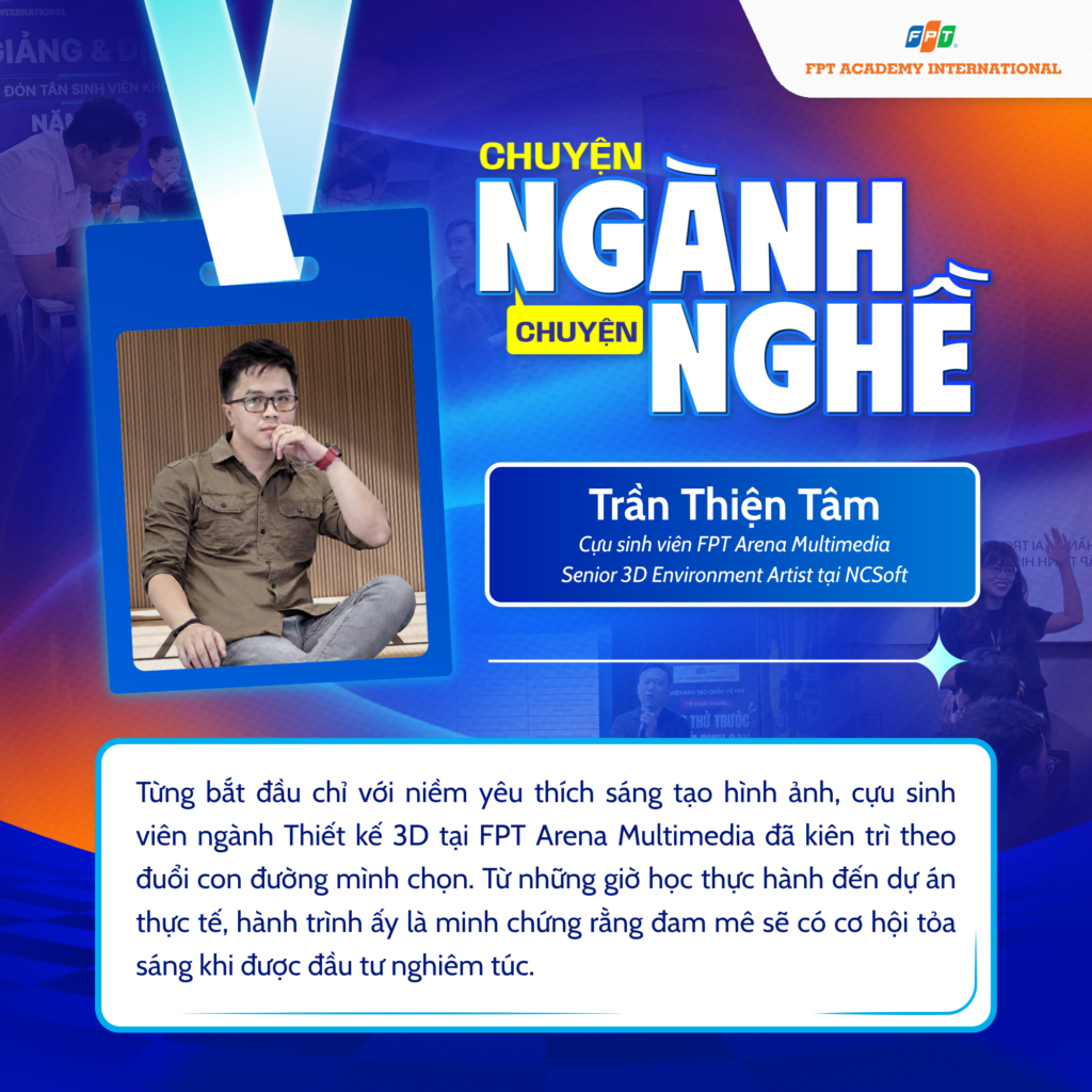 Chuyện ngành chuyện nghề #2: Trần Thiện Tâm – Cựu sinh viên FPT Arena Multimedia đã chinh phục ngành thiết kế 3D như thế nào?