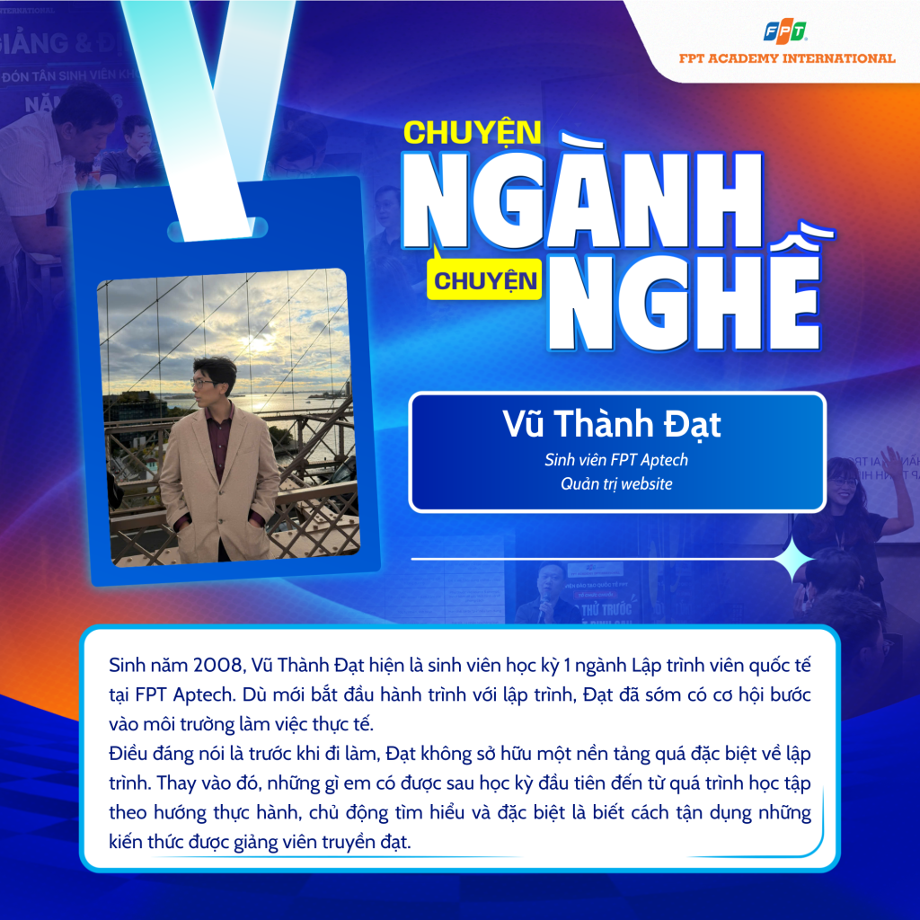 Chuyện ngành chuyện nghề #6: Tân sinh 2K8 đi làm sớm từ học kỳ đầu nhờ học lập trình thực chiến tại FPT Aptech