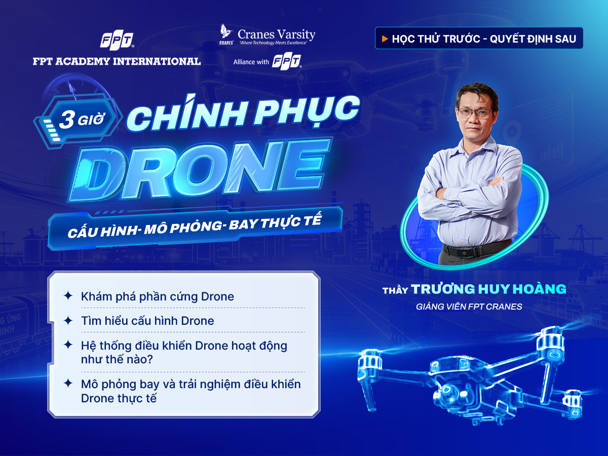 [LỚP HỌC THỬ] 3 GIỜ CHINH PHỤC DRONE: CẤU HÌNH, MÔ PHỎNG VÀ BAY THỰC TẾ
