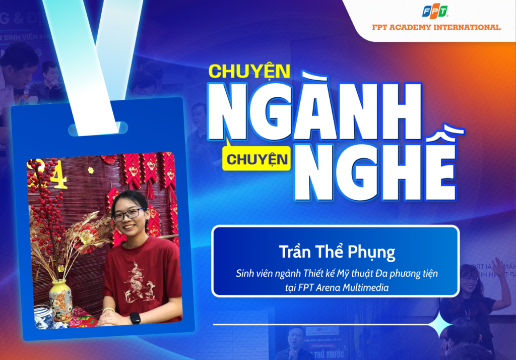 Chuyện ngành chuyện nghề: Bước ra khỏi vùng an toàn với 4 năm kinh nghiệm để khai phá vũ trụ 3D